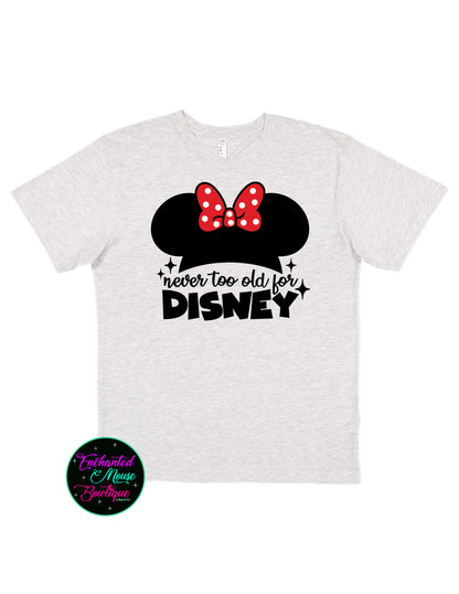 Never Too Old For Disney, Minnie Mouse Shirt, Mickey Shirt, Disney Shirt, Disney Shirt for Her, Matching Disney Shirts, Disney Adult Shirt
