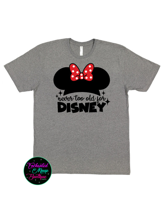 Never Too Old For Disney, Minnie Mouse Shirt, Mickey Shirt, Disney Shirt, Disney Shirt for Her, Matching Disney Shirts, Disney Adult Shirt