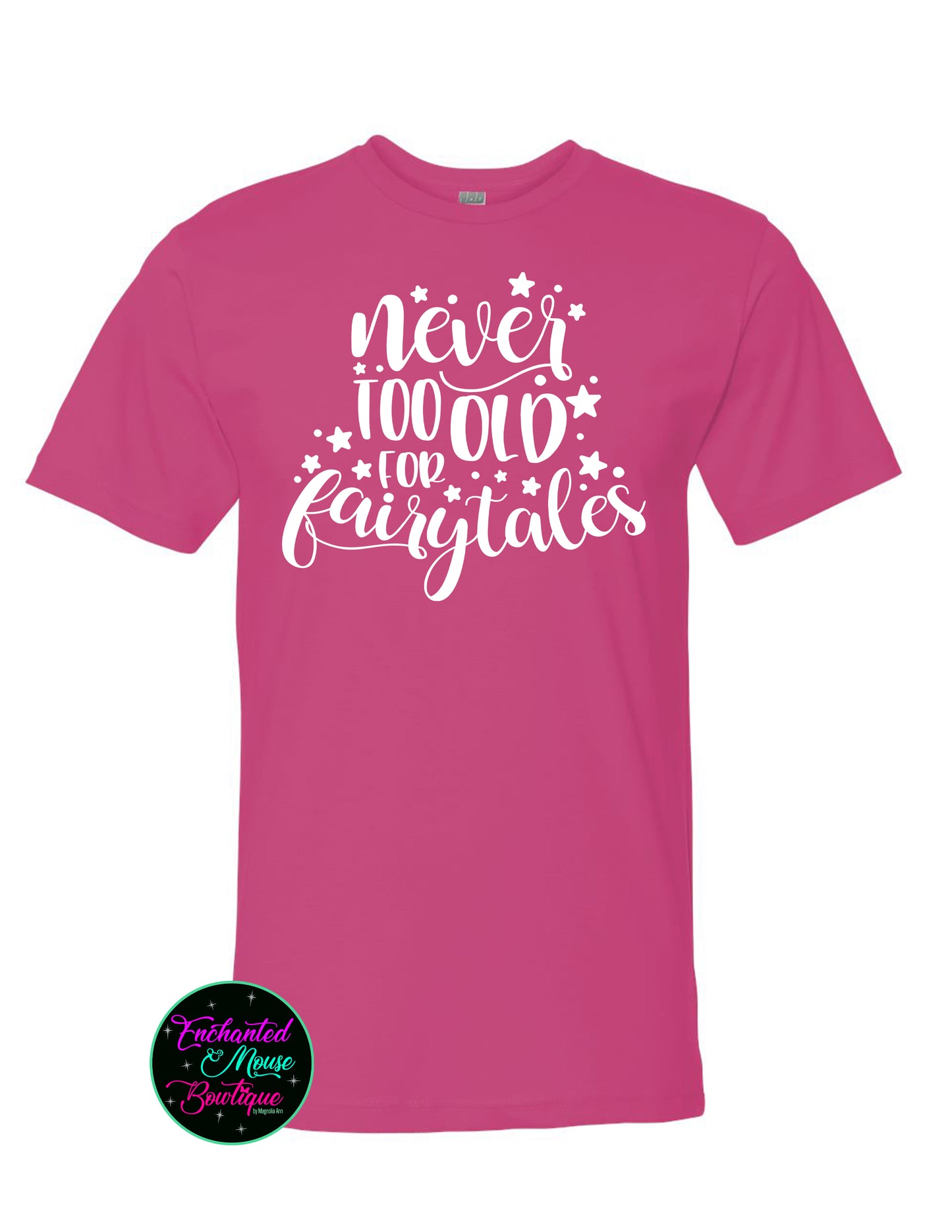 Never Too Old For Fairytales, Disney Princess Shirt, Disney Shirt, Disney Shirt for Her, Matching Disney Shirts, Funny Disney Shirt, Magical